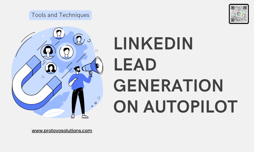 LinkedIn Lead Generation on Autopilot: Tools and Techniques